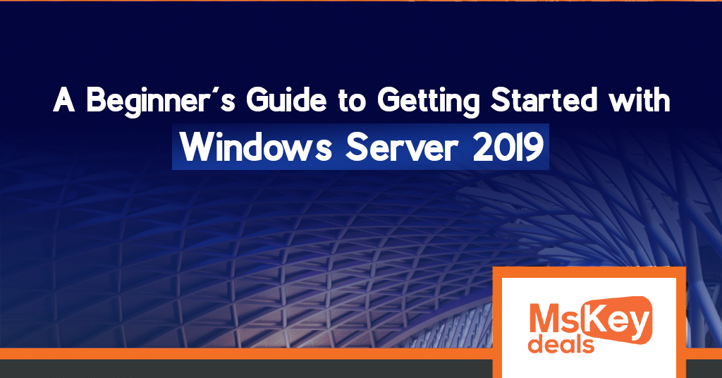 Guide to Getting Started with Windows Server 2019